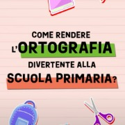 Come rendere l'ortografia divertente alla Scuola Primaria?